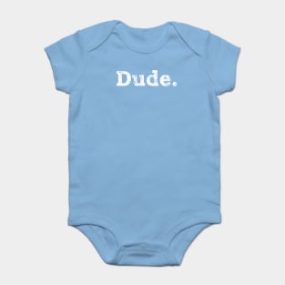 Dude. Baby Bodysuit